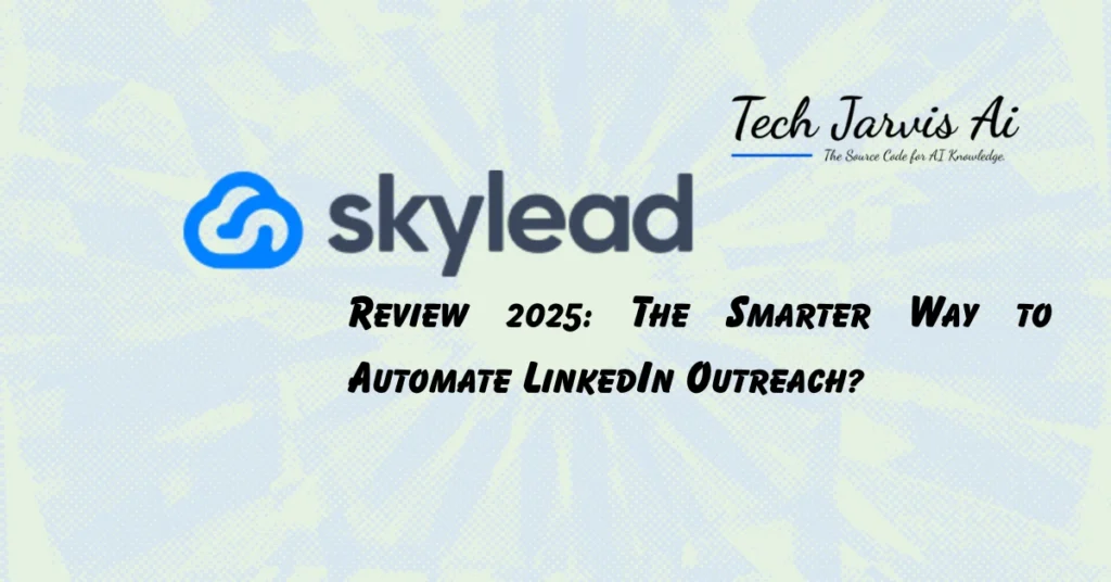 Skylead Review 2025 The Smarter Way to Automate LinkedIn Outreach