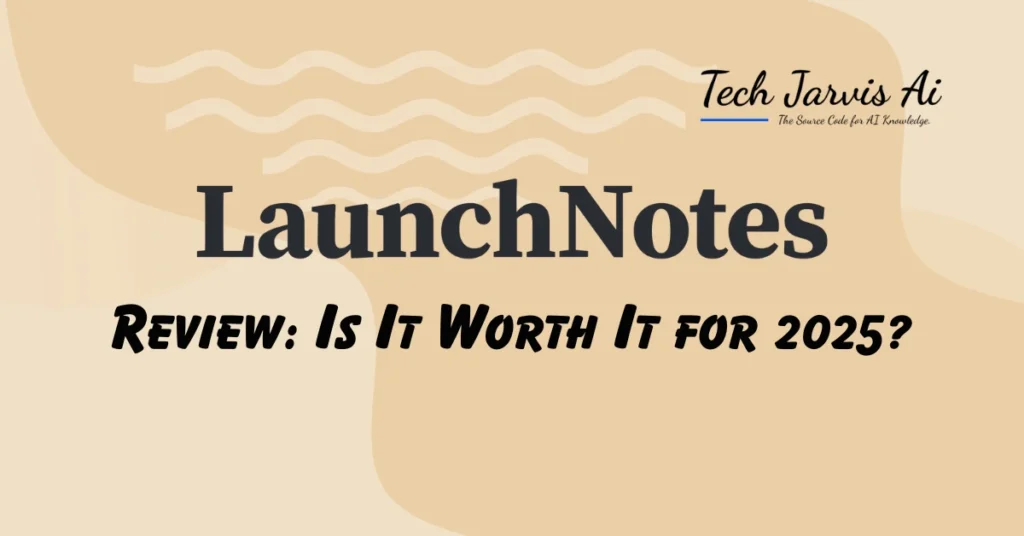 LaunchNotes Review Is It Worth It for 2025