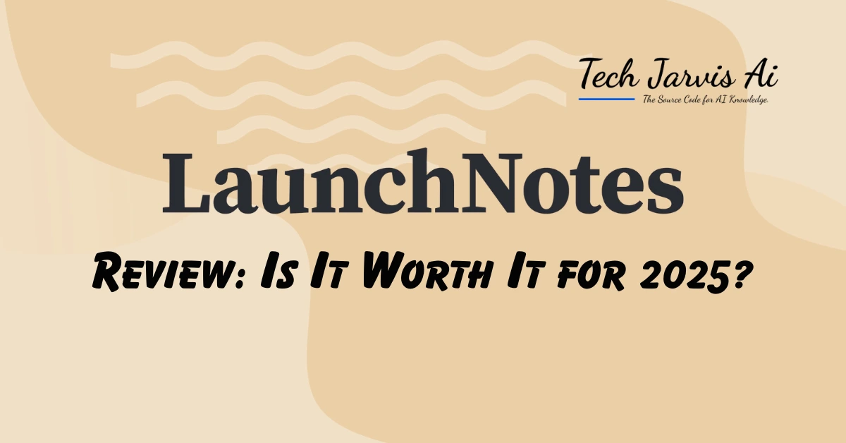 LaunchNotes Review Is It Worth It for 2025