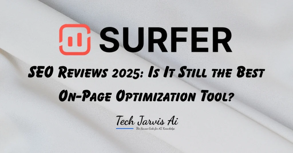 Surfer SEO Reviews 2025 Is It Still the Best On-Page Optimization Tool