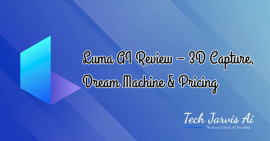 Luma AI Review – 3D Capture, Dream Machine & Pricing